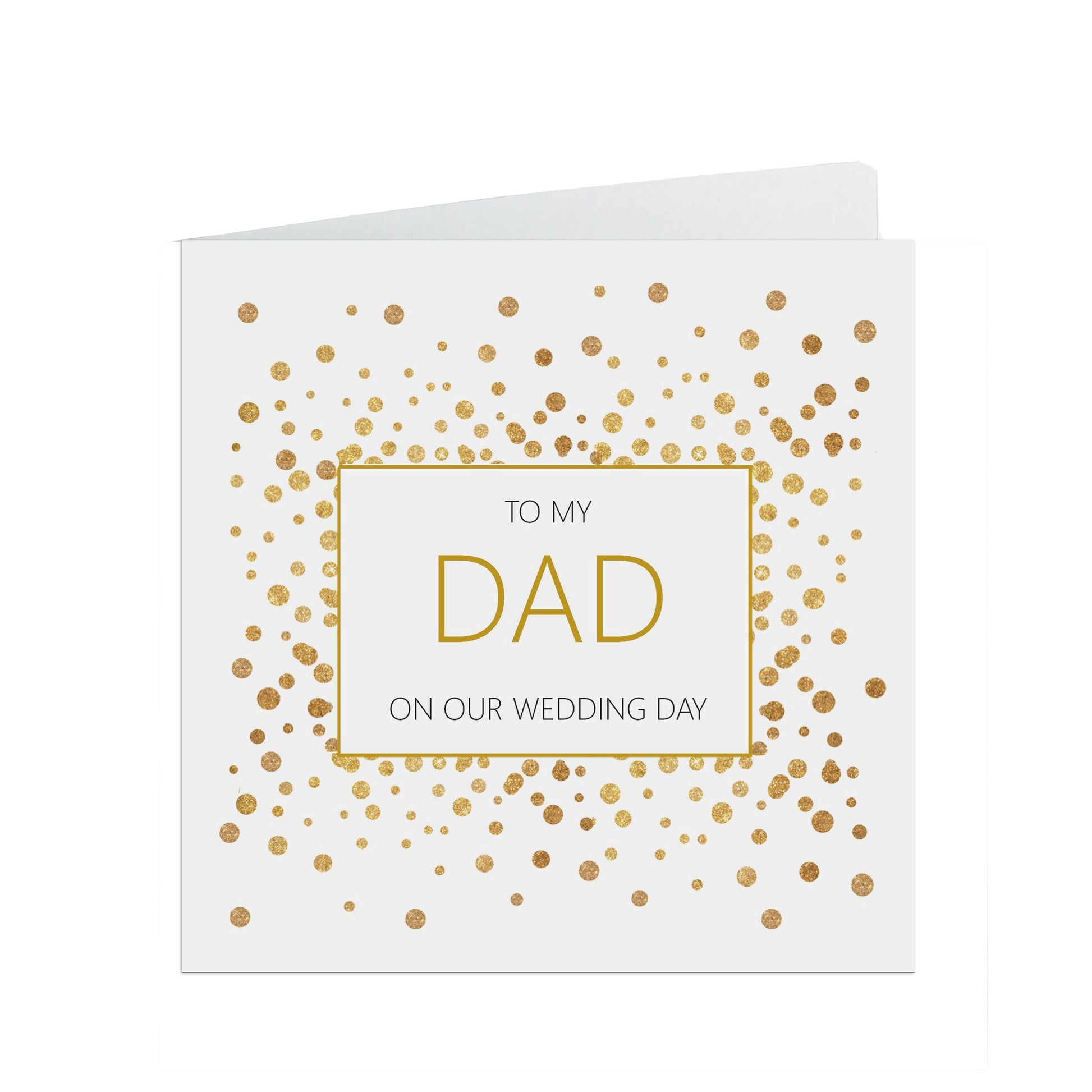 Dad On Our Wedding Day Card, Gold Effect Confetti 6x6 Inches With A White Envelope