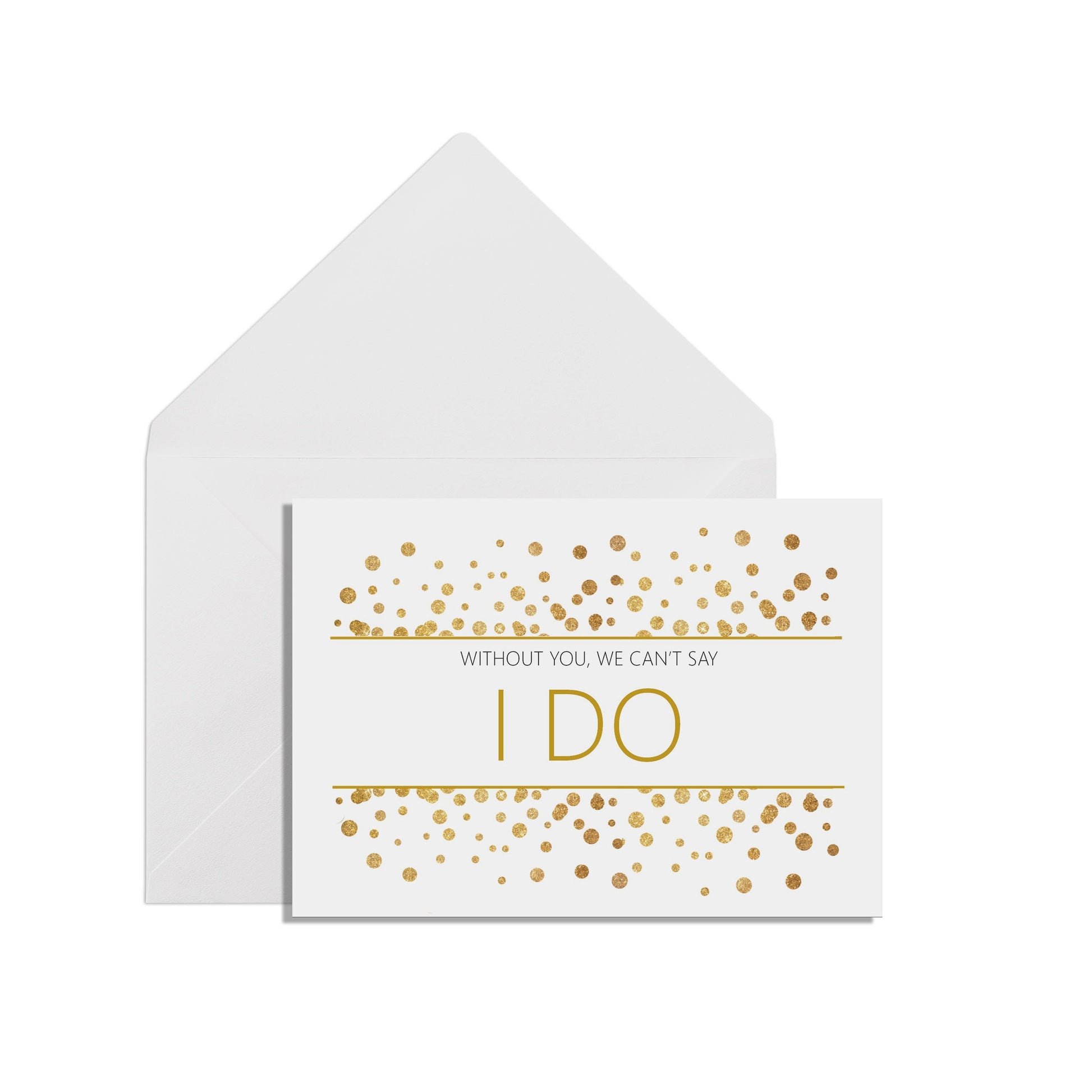 Without You We Can't Say I Do, A6 Gold Effect Wedding Proposal Card With A White Envelope