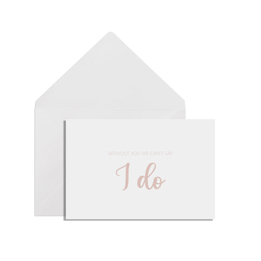 Without You We Can't Say I do, A6 Rose Gold Effect Proposal Card With White Envelope