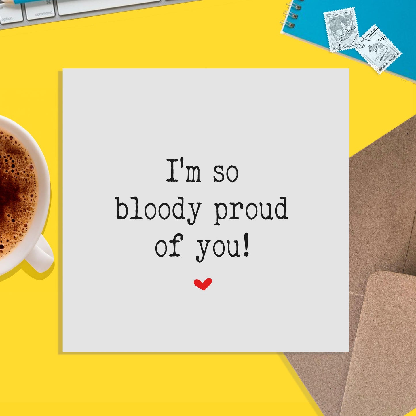 I'm So Bloody Proud Of You! Motivation, Encouragement Or Support Card - PMPrinted