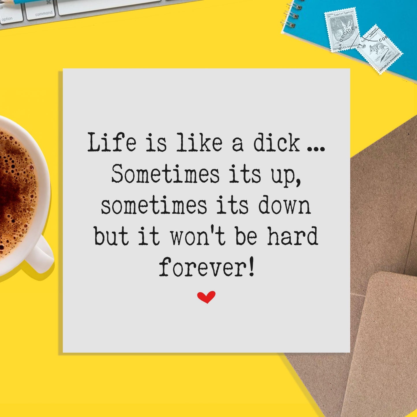 Life Is Like A D*ck, Motivation, Encouragement Or Support Card - PMPrinted