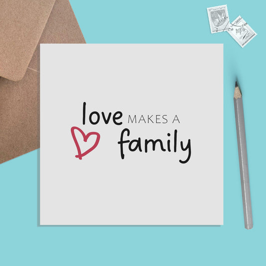 Love Makes A Family Card For Newly Adopted Child Or Family.