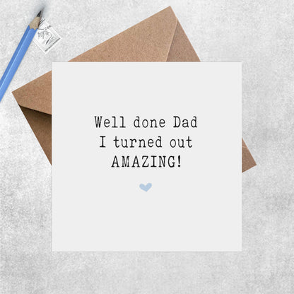 I Turned Out Amazing - Father's Day Card