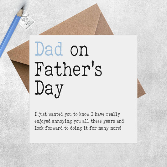 Dad I Have Really Enjoyed Annoying You! - Father's Day Card