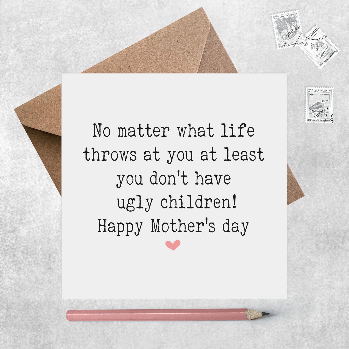 Funny Mother's Day Card, No Matter What Life Throws At You At Least You Don't Have Ugly Children